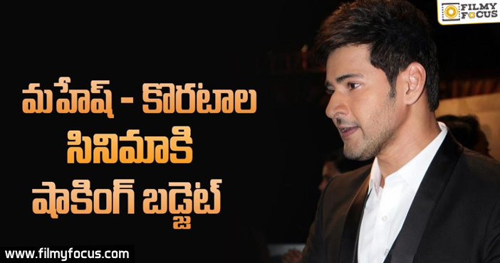 Shocking Budget For Mahesh Babu – Koratala Movie