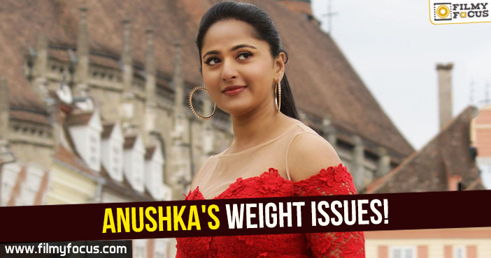 Anushka’s weight issues became a headache!