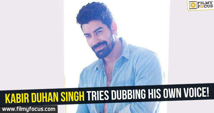 Kabir Duhan Singh tries dubbing his own voice!