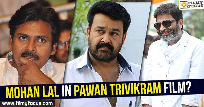 Mohan Lal in Trivikram – Pawan Kalyan film?