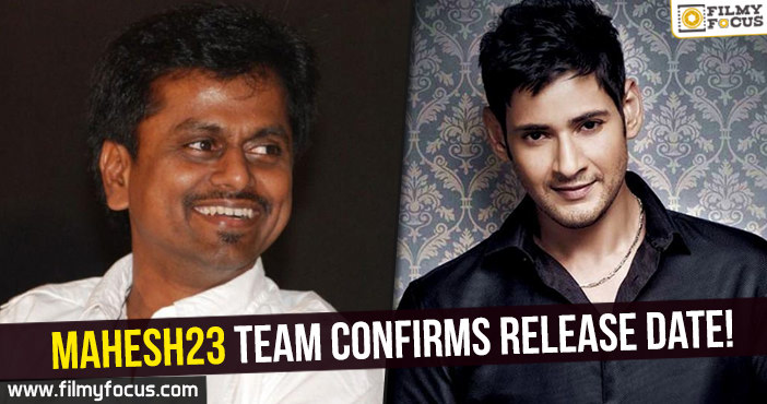 Murugadoss and team confirms Mahesh23 release date