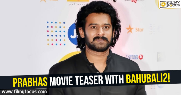 Prabhas19 movie teaser with Bahubali2!