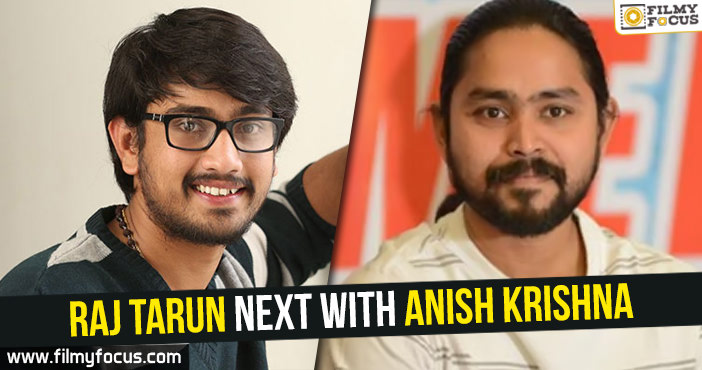 Raj Tarun next with Anish Krishna