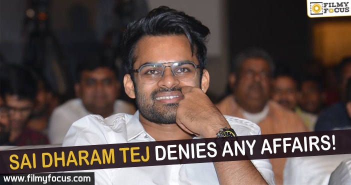 Sai Dharam Tej denies any affairs!