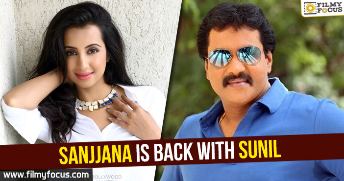 Sanjjana Galrani back in Telugu Cinema with Sunil