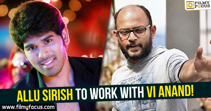 Allu Sirish to work with Vi Anand!