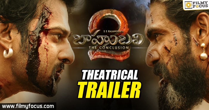 Baahubali 2 – The Conclusion Official Trailer | Prabhas, Anushka, Rana, SS Rajamouli