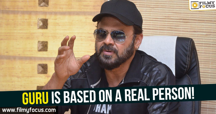 Guru is based on a real person : Venkatesh