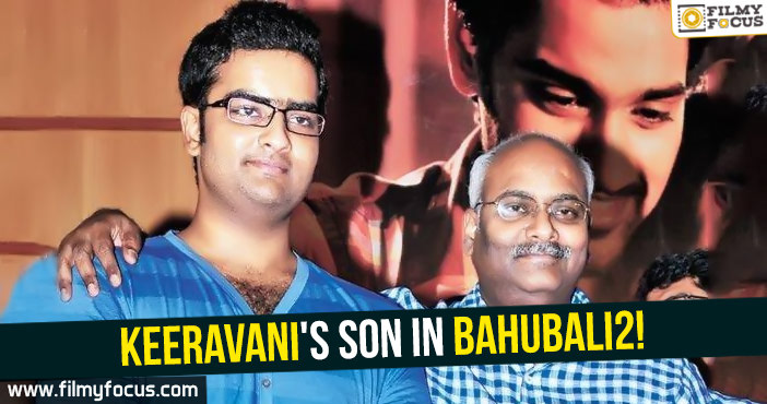 Keeravani’s son in Bahubali2!