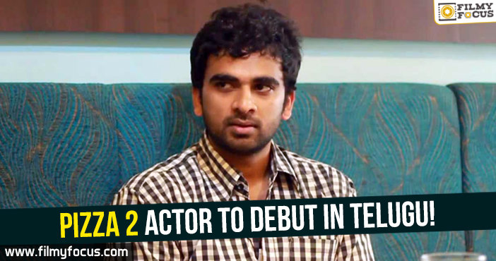 Pizza 2 actor Ashok Selvan to debut in Telugu!