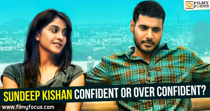 Is Sundeep Kishan confident or over confident?