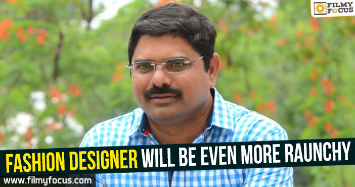 Fashion Designer will be even more raunchy – Madhura Sreedhar