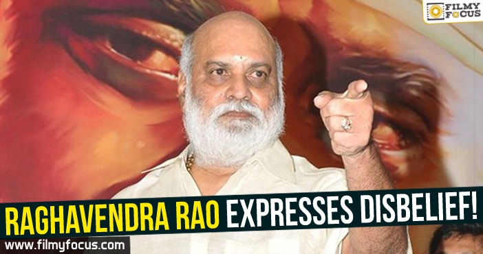 Raghavendra Rao expresses disbelief!