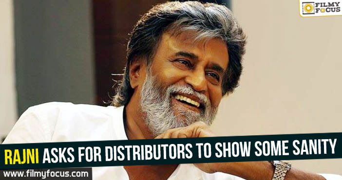 Rajni asks for distributors to show some sanity!