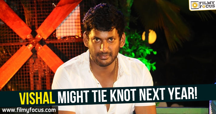 Vishal might tie knot next year!