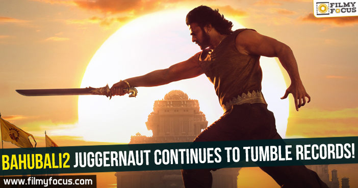 Bahubali2 juggernaut continues to tumble records!