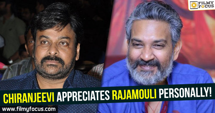 Chiranjeevi appreciates Rajamouli personally!