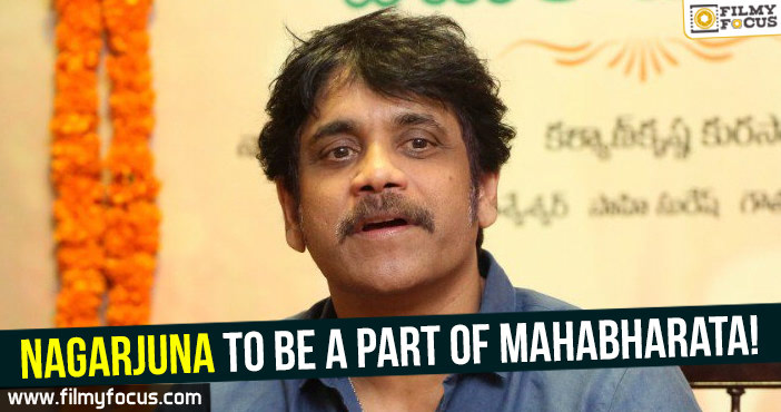 Nagarjuna to be a part of Mahabharata!