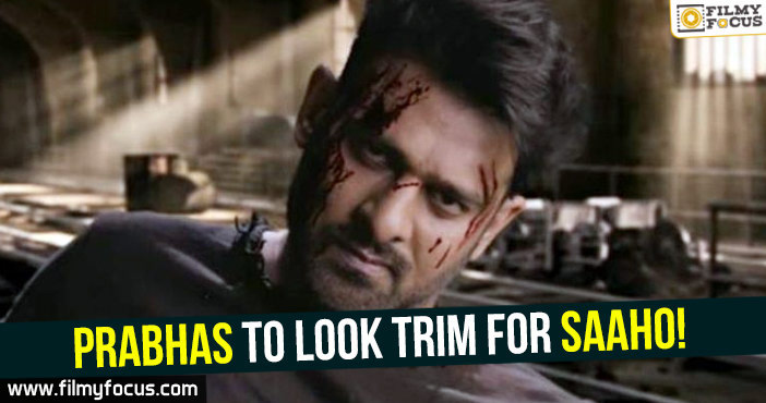 Prabhas to look trim for Saaho!