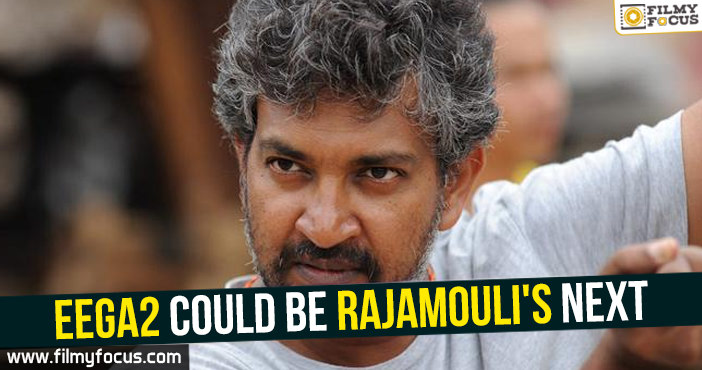 Eega2 could be Rajamouli’s next!