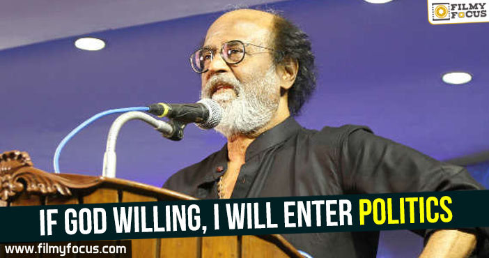 If God willing, I will enter Politics : Rajinikanth