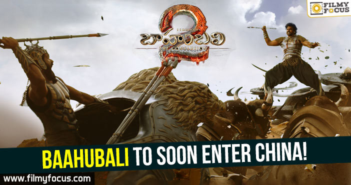 Baahubali to soon enter China!