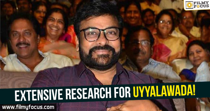 Extensive research for Chiranjeevi’s Uyyalawada Narasimha Reddy!