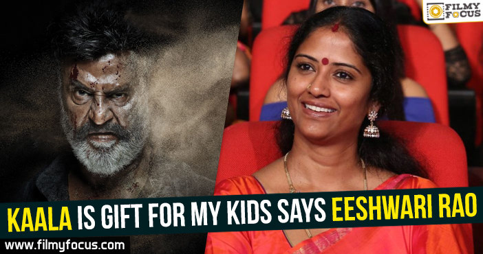 Kaala is gift for my kids : Eeshwari Rao