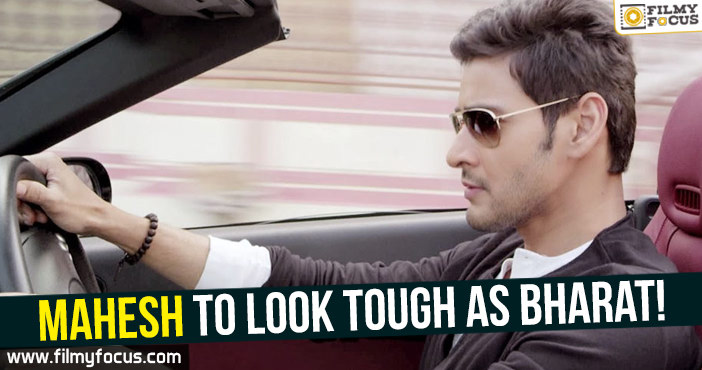 Mahesh to look tough as Bharat!