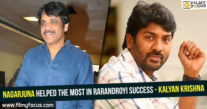 Nagarjuna helped the most in Rarandoyi success – Kalyan Krishna