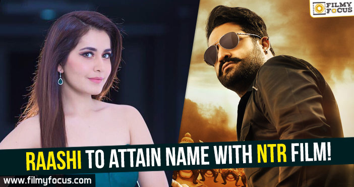 Raashi to attain name with NTR film!