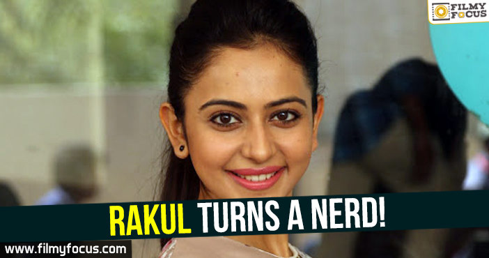 Rakul turns a nerd!