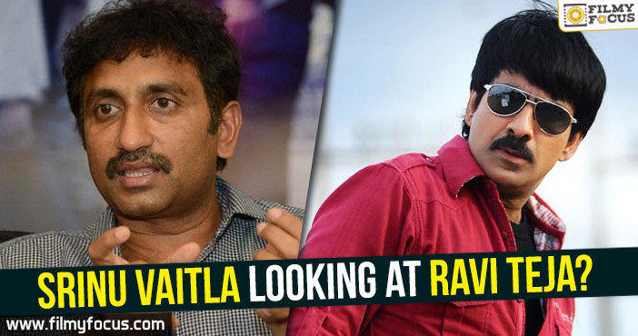 Srinu Vaitla looking at Ravi Teja?