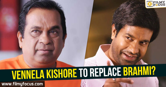 Vennela Kishore to replace Brahmi?