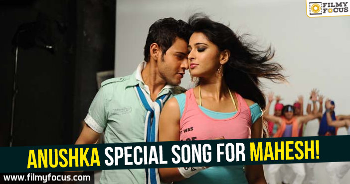 Anushka Special Song for Mahesh! – Filmy Focus