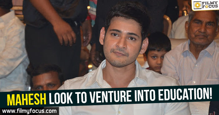 Mahesh Babu look to venture into education!