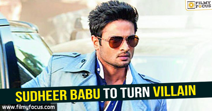 Sudheer Babu to turn Villain!