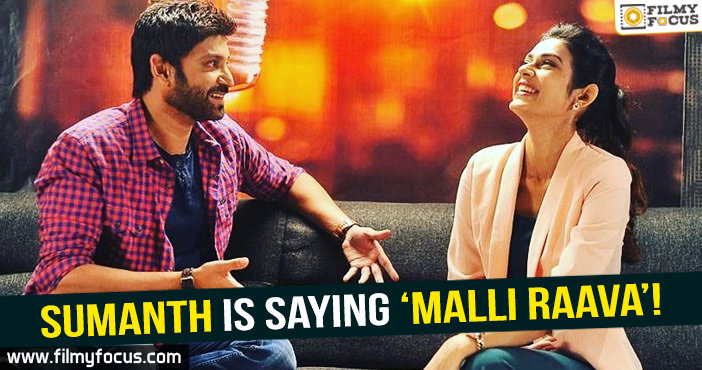 Sumanth is saying ‘Malli Raava’!