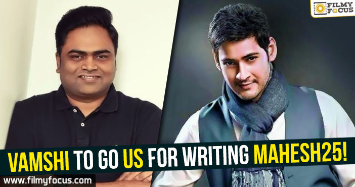 Vamshi to go US for writing Mahesh25!