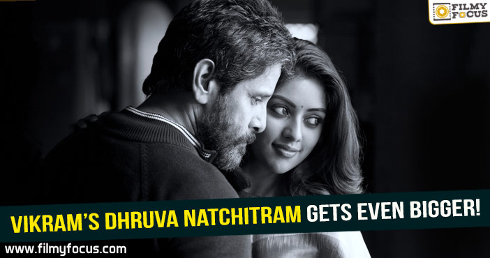 Vikram’s Dhruva Natchitram gets even bigger!