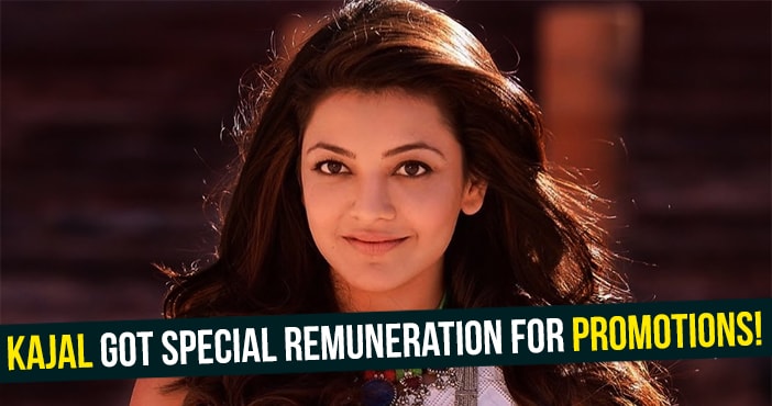 Kajal got special remuneration for promotions!