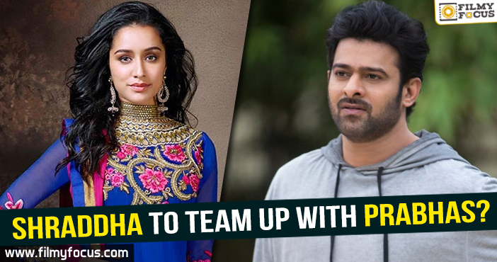 Shraddha to team up with Prabhas?