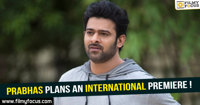 Prabhas plans to premiere his movie at International Arena!