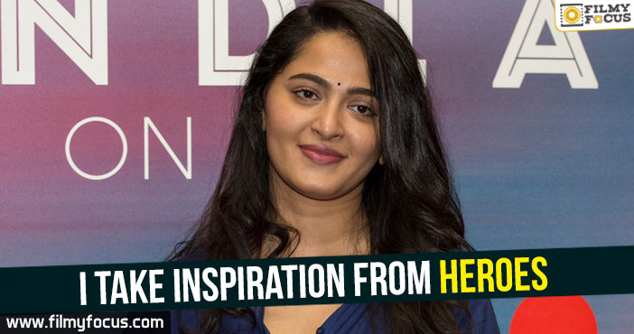 I take inspiration from heroes – Anushka