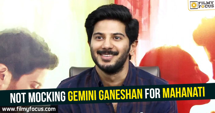 Not mocking Gemini Ganeshan for Mahanati : Dulquer Salmaan