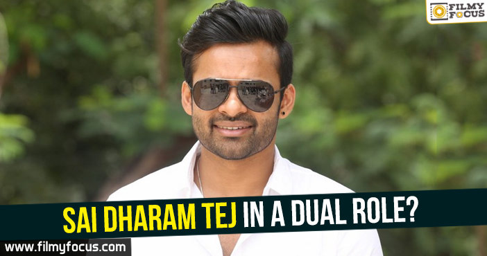 Sai Dharam Tej in a dual role?