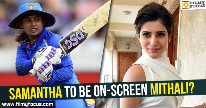 Samantha to be on-screen Mithali?