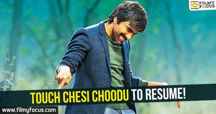 Ravi Teja’s Touch chesi Choodu to resume!