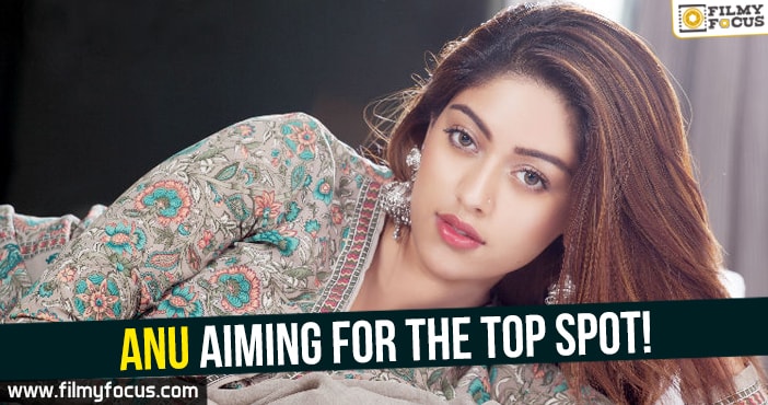 Anu Emmanuel aiming for the Top Spot!