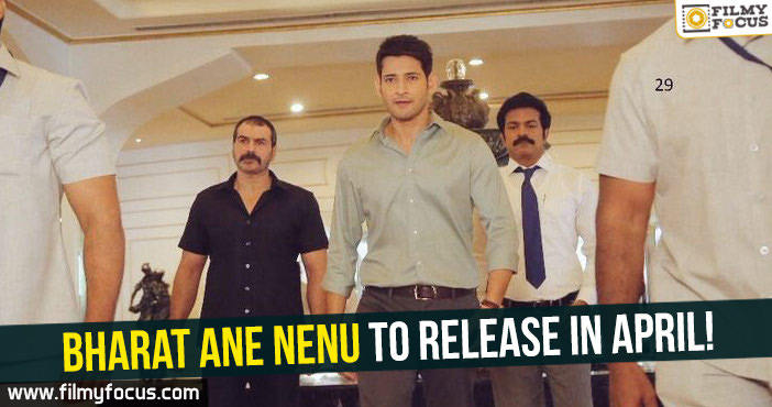 Mahesh’s Bharat Ane Nenu to release in April!